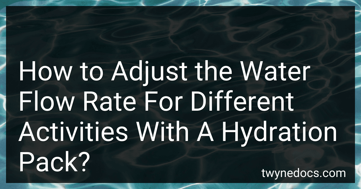 How to Adjust the Water Flow Rate For Different Activities With A Hydration Pack? preview