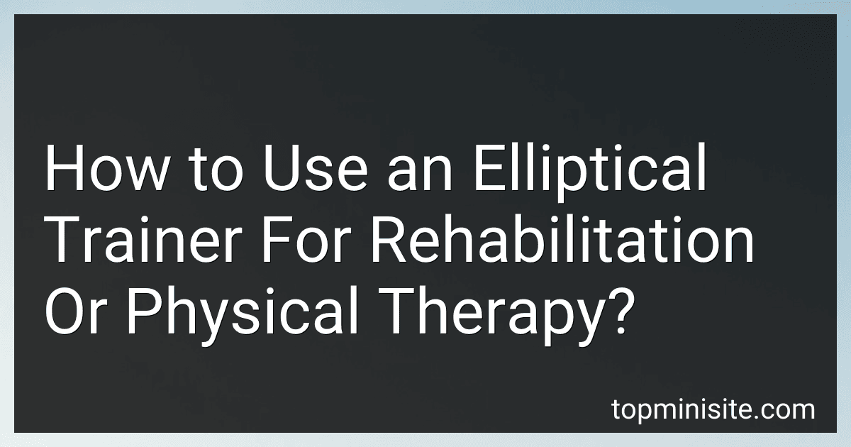 How to Use an Elliptical Trainer For Rehabilitation Or Physical Therapy? image