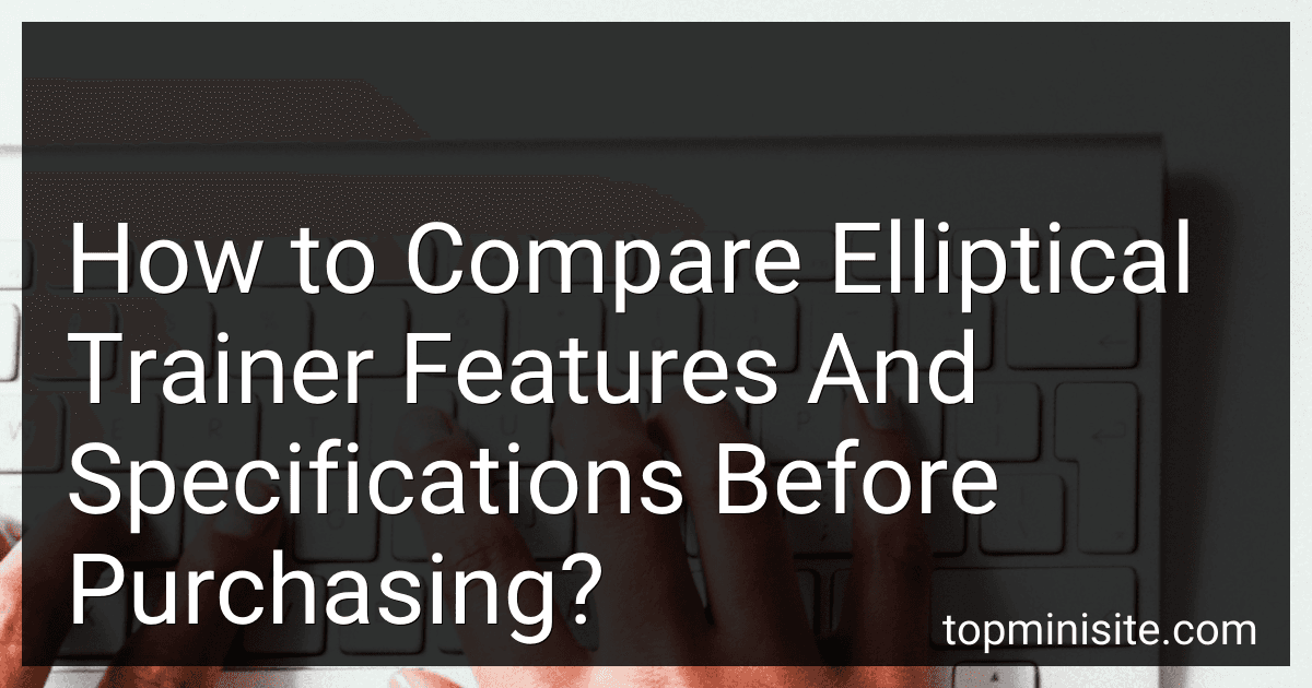 How to Compare Elliptical Trainer Features And Specifications Before Purchasing? image