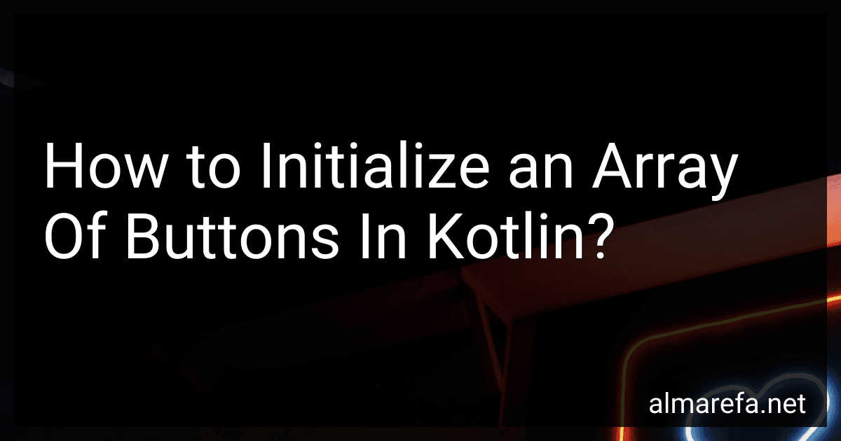How to Initialize an Array Of Buttons In Kotlin? image