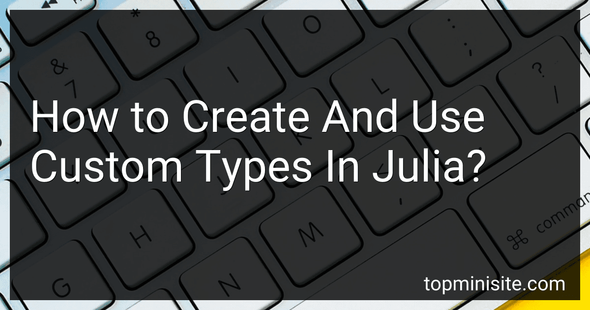 How to Create And Use Custom Types In Julia? image