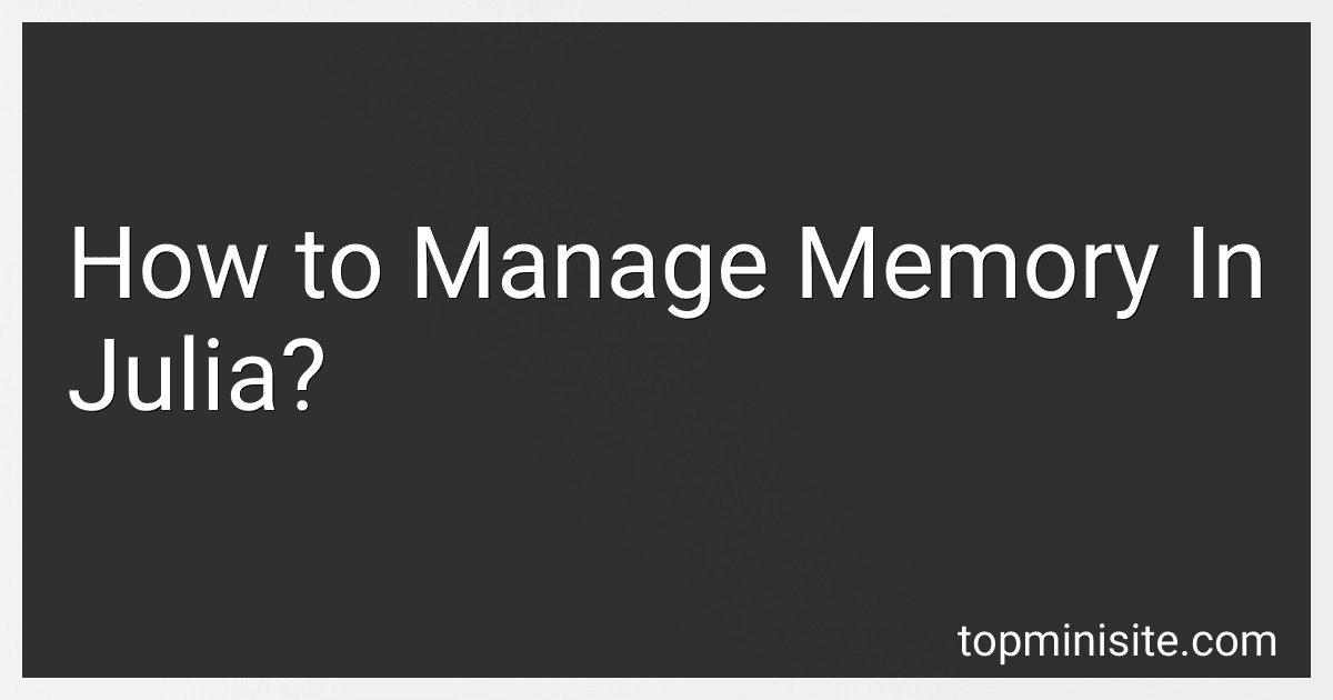 How to Manage Memory In Julia? image