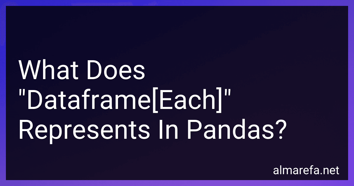 What Does "Dataframe[Each]" Represents In Pandas? image