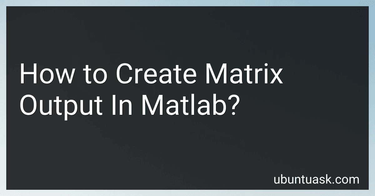 How to Create Matrix Output In Matlab? image