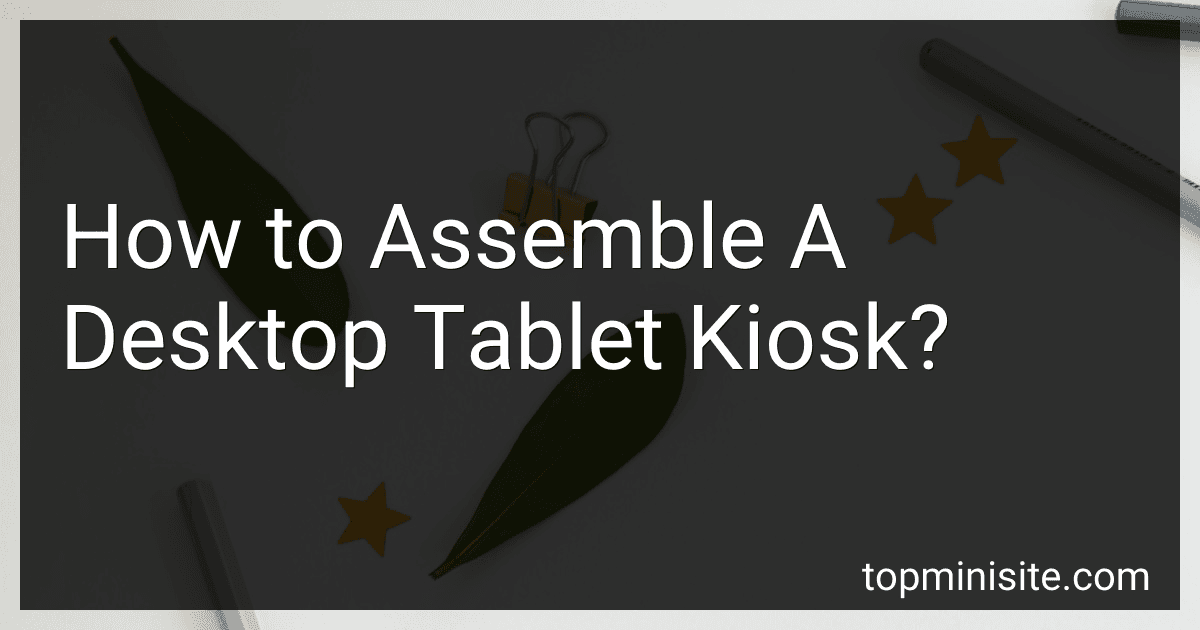 How to Assemble A Desktop Tablet Kiosk? image