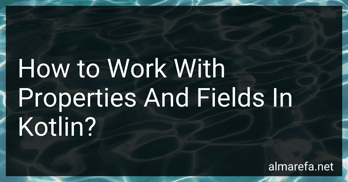 How to Work With Properties And Fields In Kotlin? image