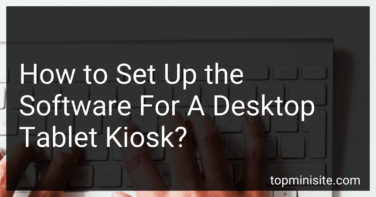 How to Set Up the Software For A Desktop Tablet Kiosk? image
