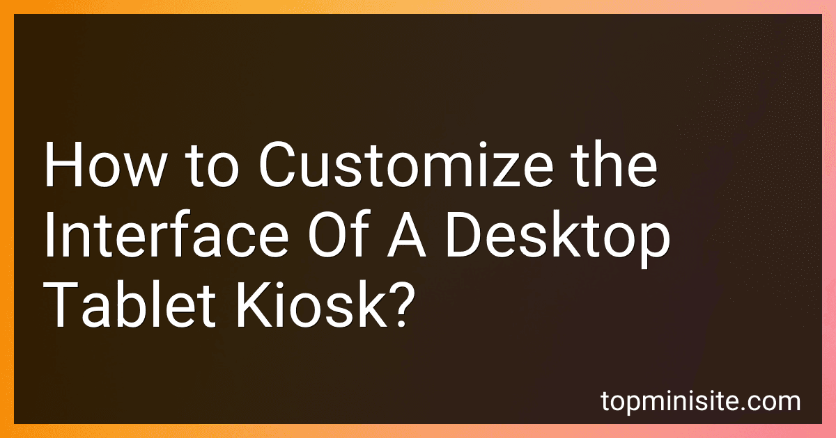 How to Customize the Interface Of A Desktop Tablet Kiosk? image