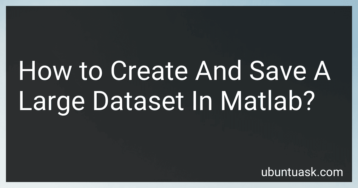How to Create And Save A Large Dataset In Matlab? image