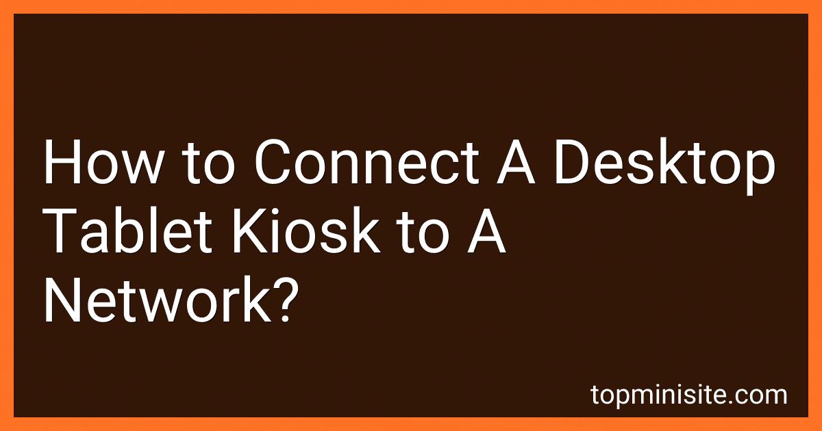 How to Connect A Desktop Tablet Kiosk to A Network? image