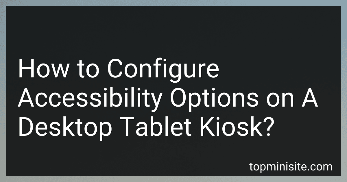 How to Configure Accessibility Options on A Desktop Tablet Kiosk? image