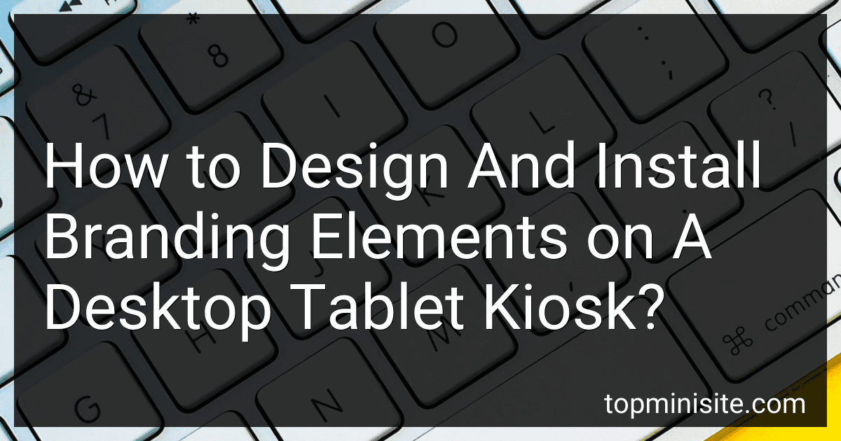 How to Design And Install Branding Elements on A Desktop Tablet Kiosk? image