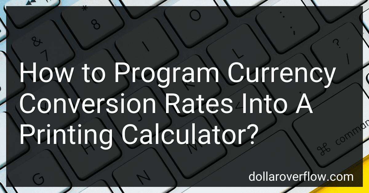 How to Program Currency Conversion Rates Into A Printing Calculator? image