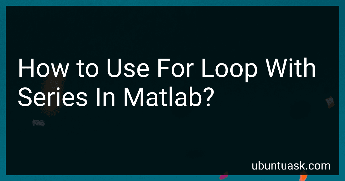 How to Use For Loop With Series In Matlab? image