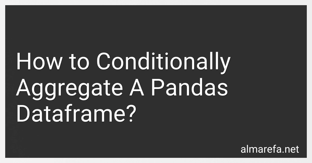 How to Conditionally Aggregate A Pandas Dataframe? image