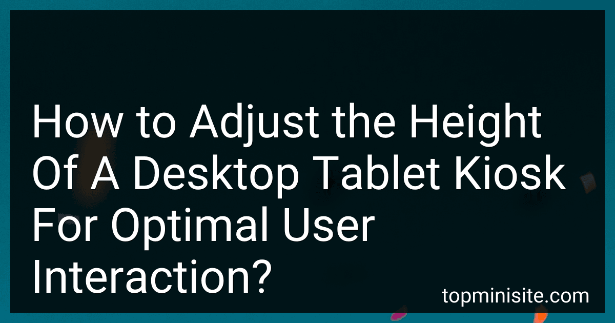 How to Adjust the Height Of A Desktop Tablet Kiosk For Optimal User Interaction? image