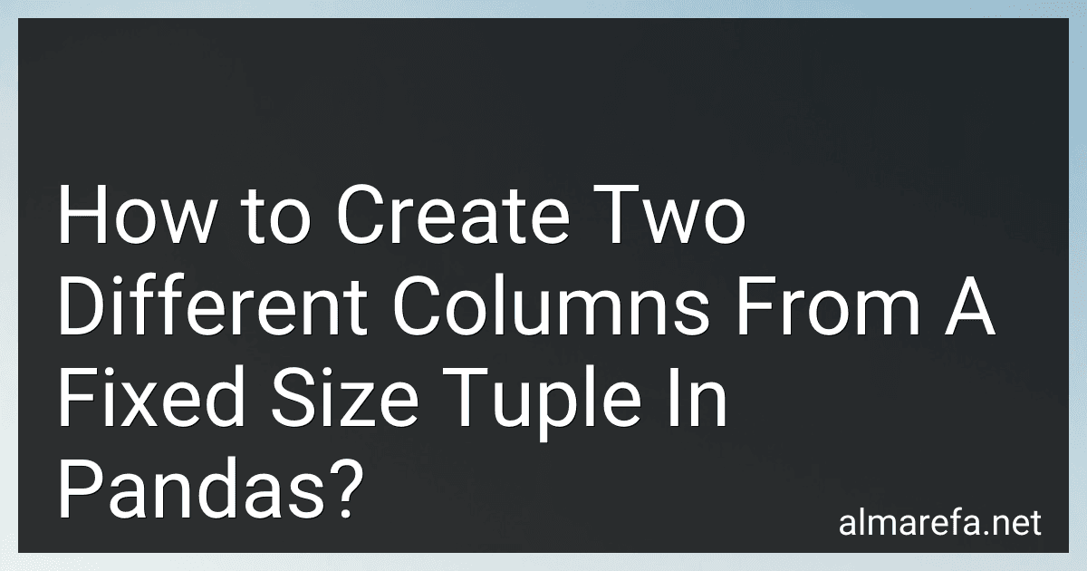 How to Create Two Different Columns From A Fixed Size Tuple In Pandas? image