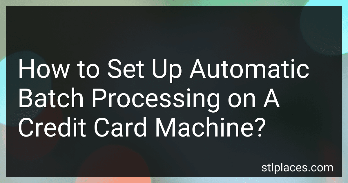 How to Set Up Automatic Batch Processing on A Credit Card Machine? preview
