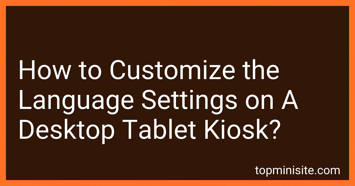 How to Customize the Language Settings on A Desktop Tablet Kiosk? image