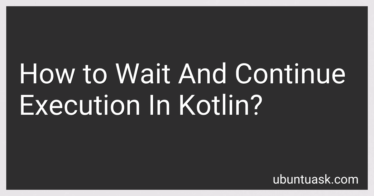 How to Wait And Continue Execution In Kotlin? image