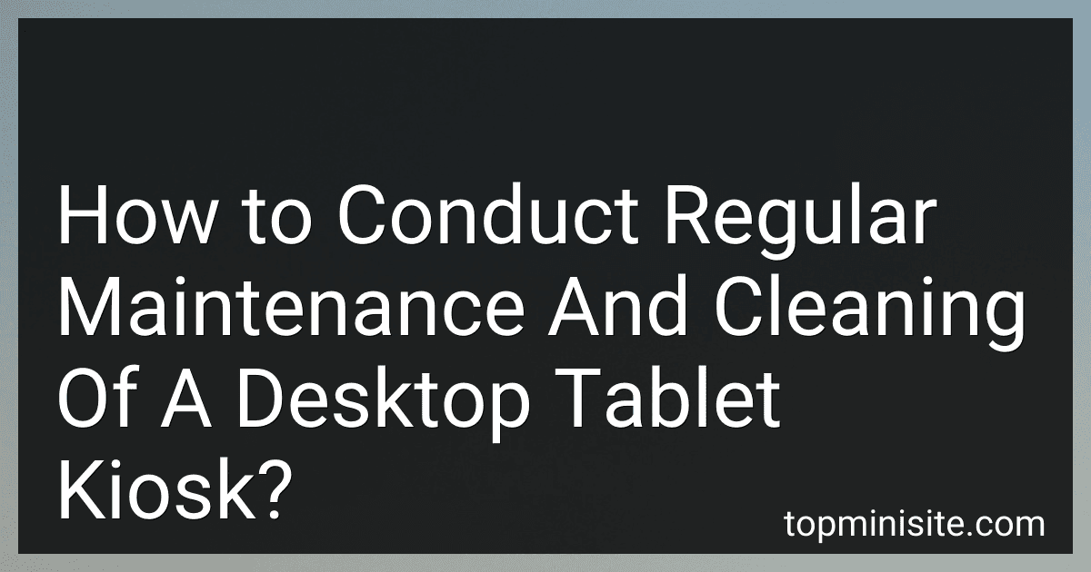 How to Conduct Regular Maintenance And Cleaning Of A Desktop Tablet Kiosk? image