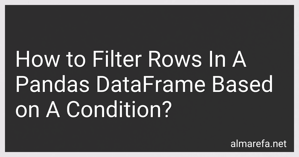 How to Filter Rows In A Pandas DataFrame Based on A Condition? preview