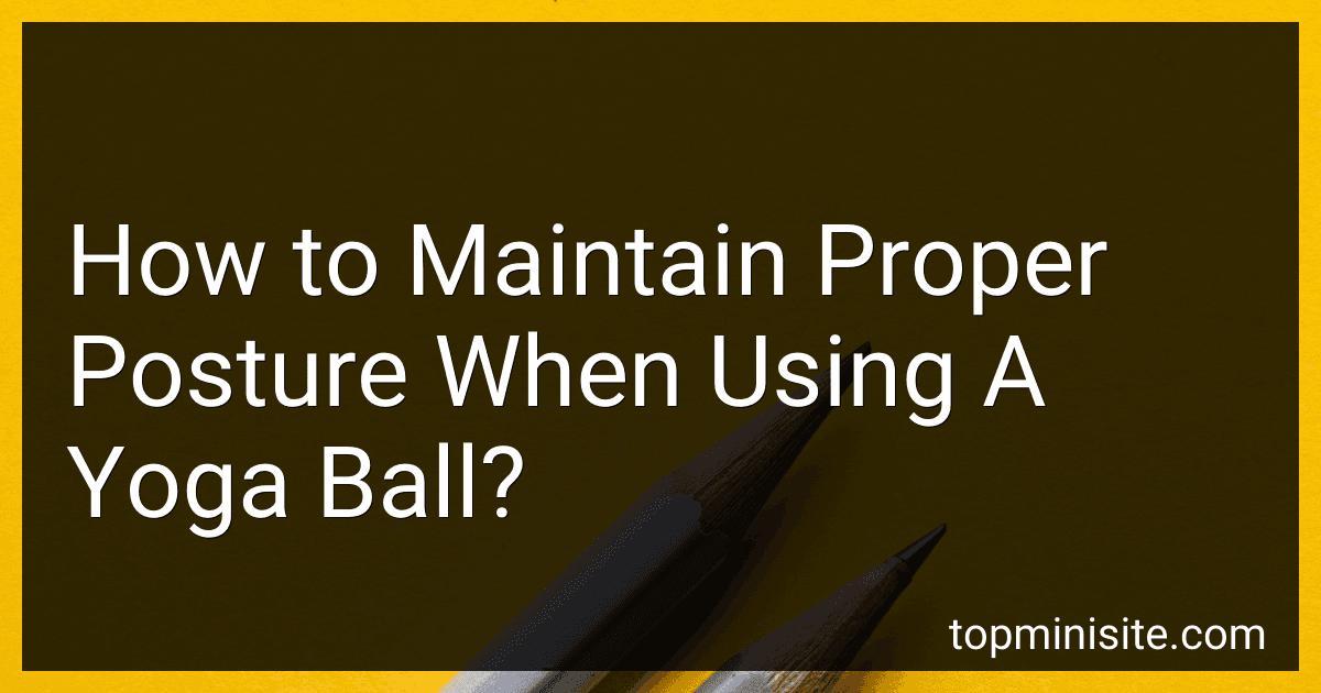 How to Maintain Proper Posture When Using A Yoga Ball? image