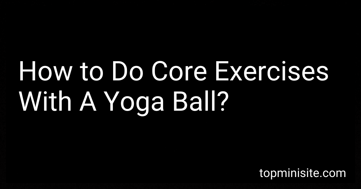 How to Do Core Exercises With A Yoga Ball? image