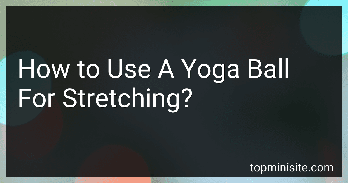 How to Use A Yoga Ball For Stretching? image