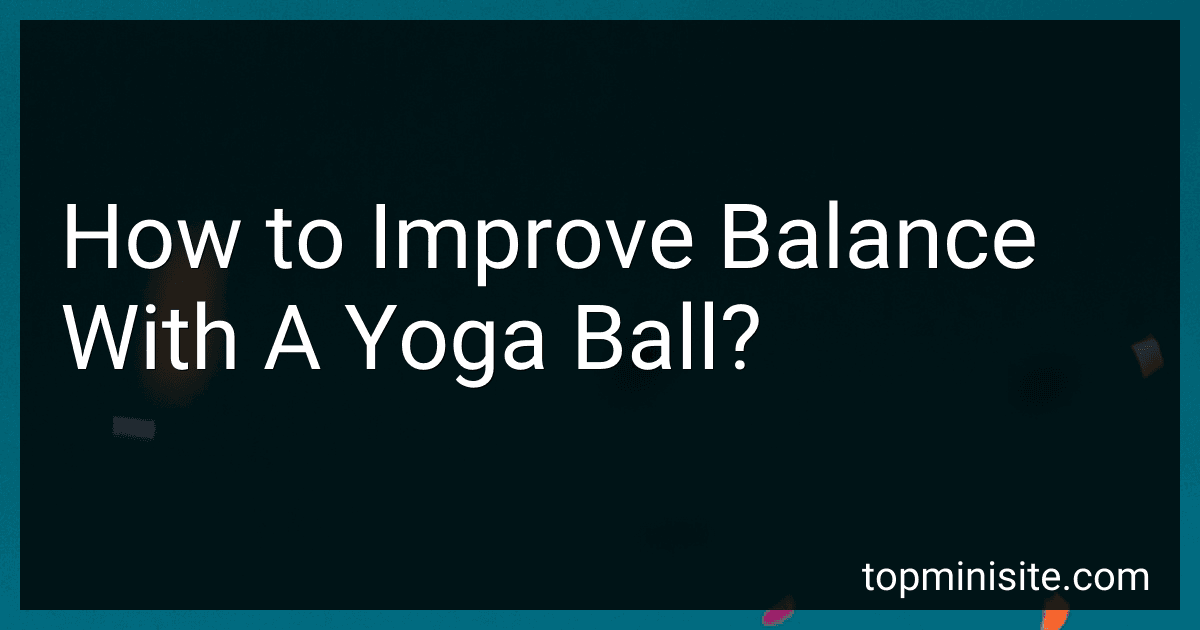 How to Improve Balance With A Yoga Ball? image