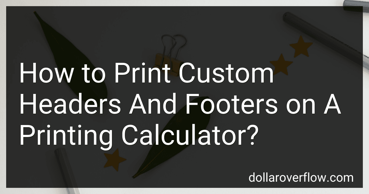 How to Print Custom Headers And Footers on A Printing Calculator? image