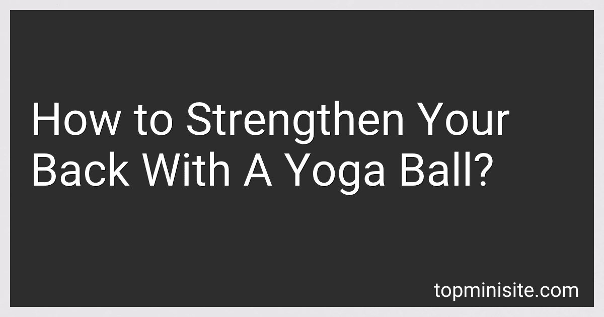 How to Strengthen Your Back With A Yoga Ball? image