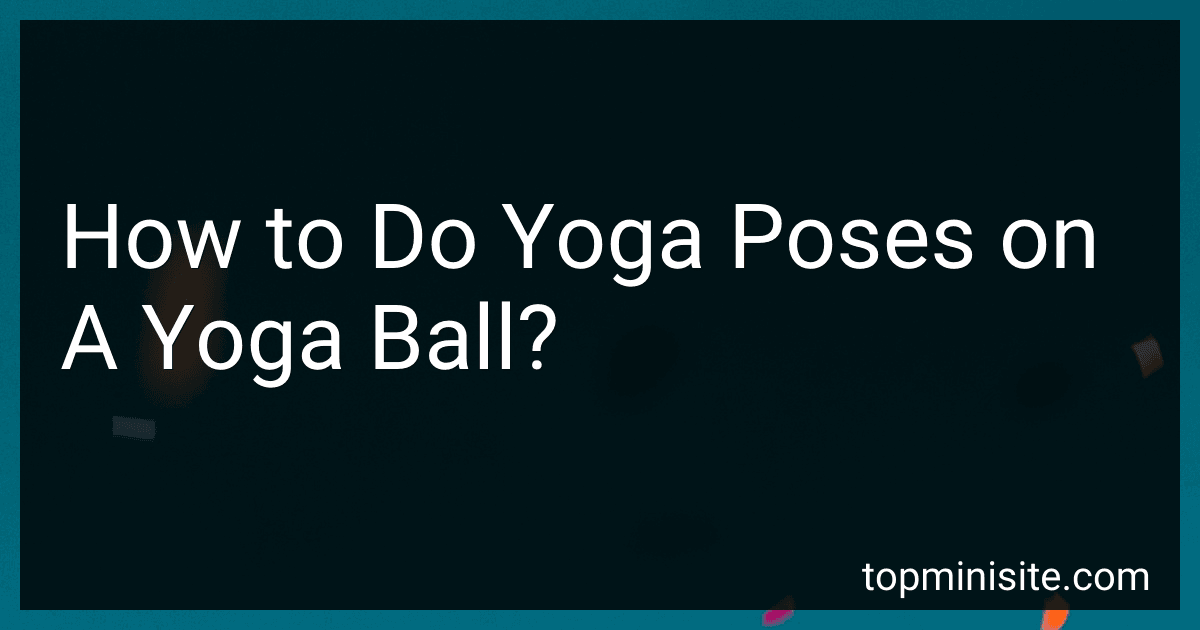 How to Do Yoga Poses on A Yoga Ball? image