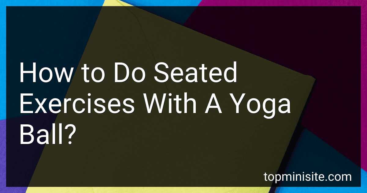 How to Do Seated Exercises With A Yoga Ball? image