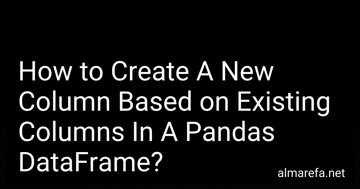 How to Create A New Column Based on Existing Columns In A Pandas DataFrame? image