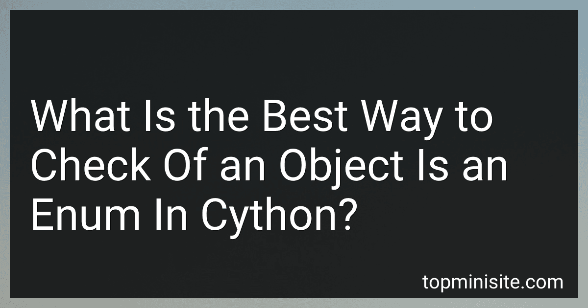What Is the Best Way to Check Of an Object Is an Enum In Cython? image