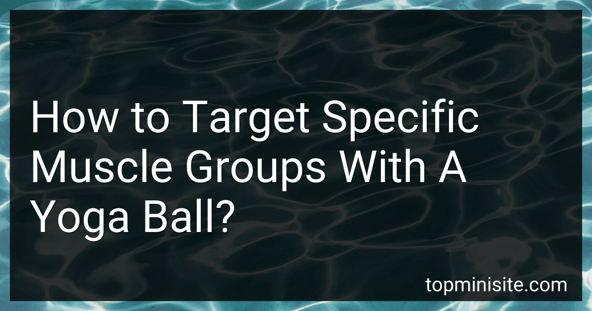 How to Target Specific Muscle Groups With A Yoga Ball? image