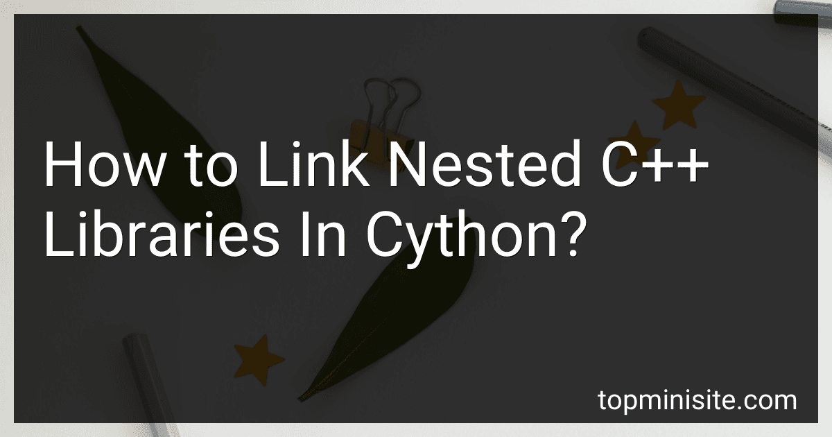 How to Link Nested C++ Libraries In Cython? image