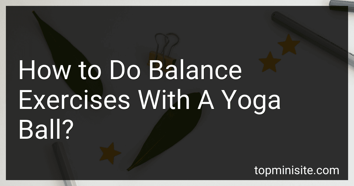How to Do Balance Exercises With A Yoga Ball? image