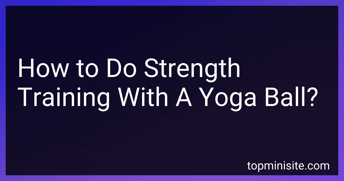 How to Do Strength Training With A Yoga Ball? image