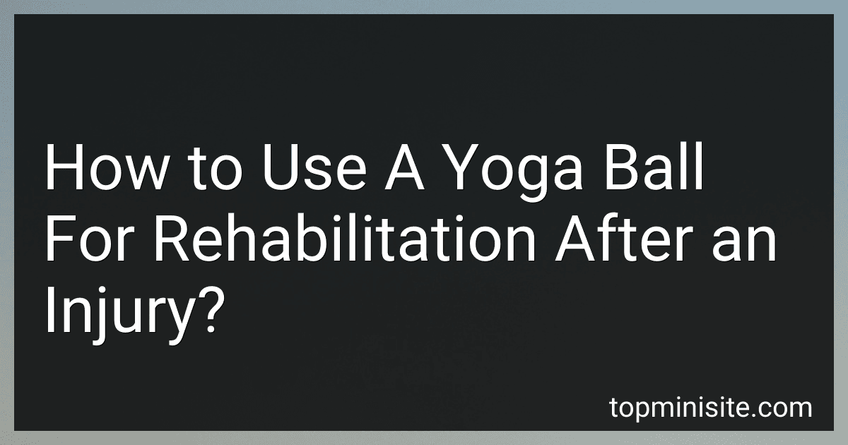 How to Use A Yoga Ball For Rehabilitation After an Injury? image