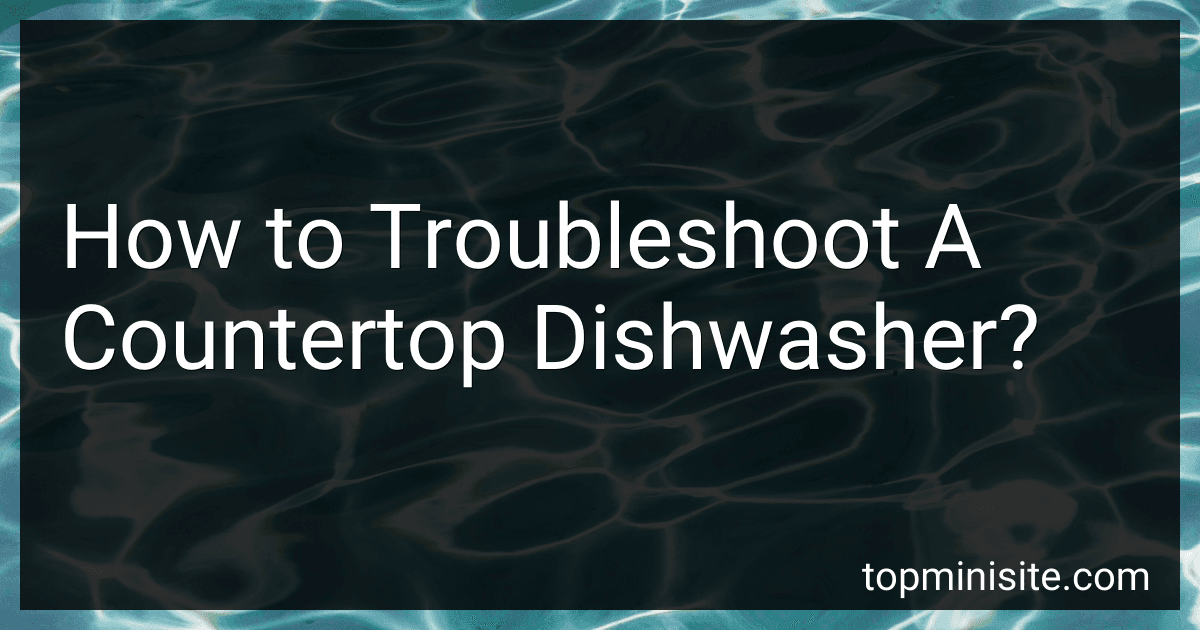 How to Troubleshoot A Countertop Dishwasher? image