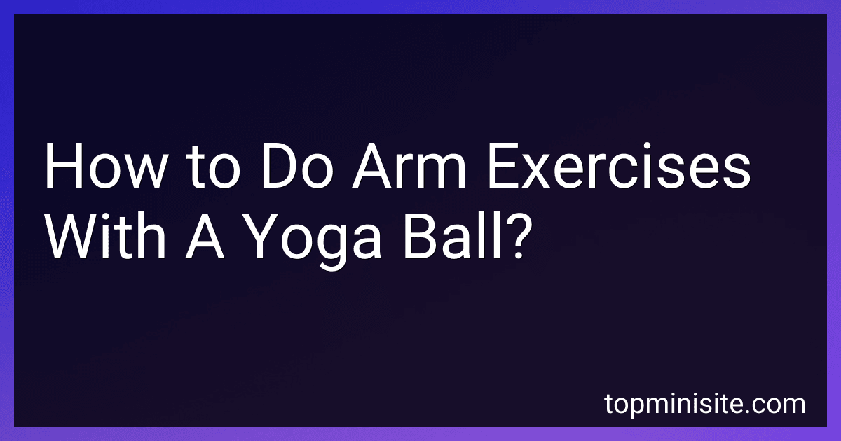 How to Do Arm Exercises With A Yoga Ball? image