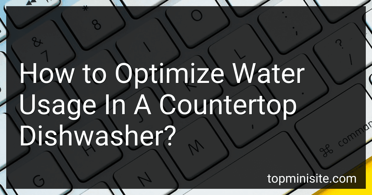 How to Optimize Water Usage In A Countertop Dishwasher? image