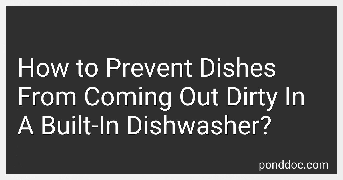 How to Prevent Dishes From Coming Out Dirty In A Built-In Dishwasher? image