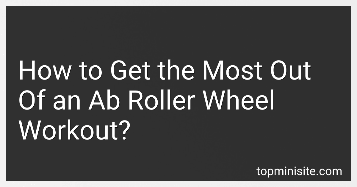 How to Get the Most Out Of an Ab Roller Wheel Workout? image