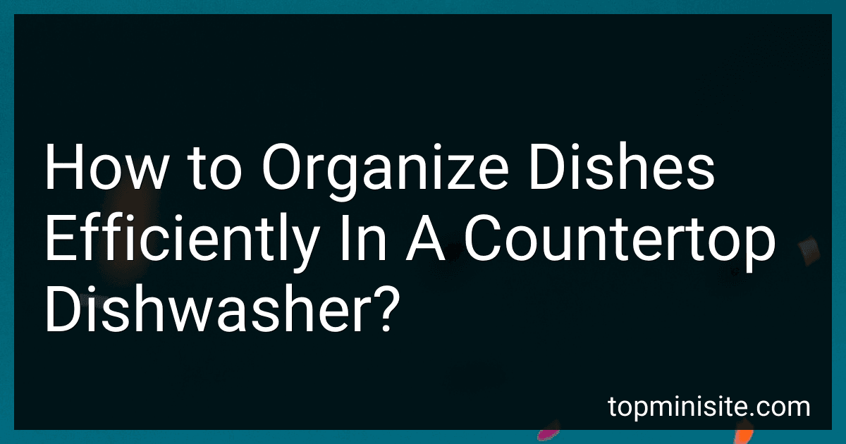 How to Organize Dishes Efficiently In A Countertop Dishwasher? image