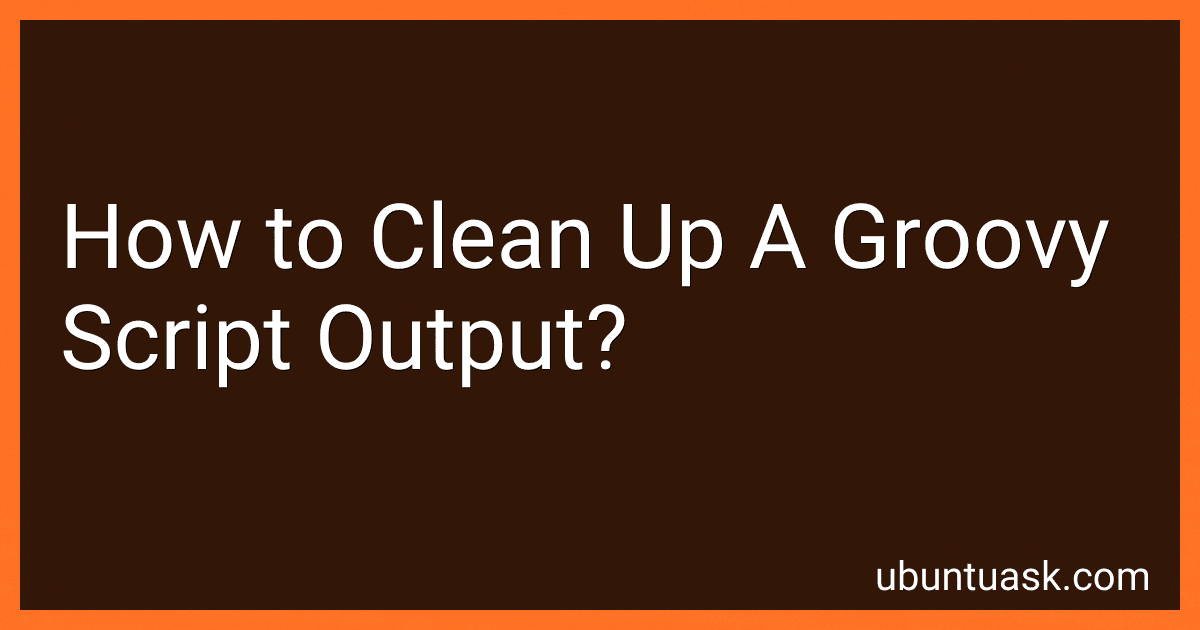How to Clean Up A Groovy Script Output? image