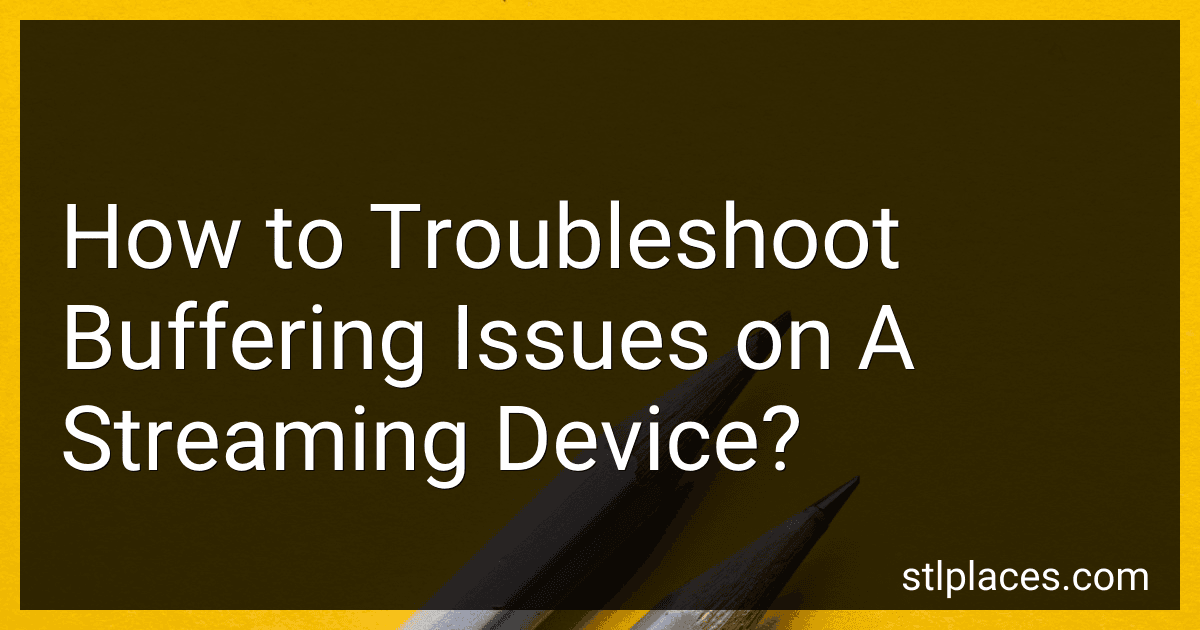 How to Troubleshoot Buffering Issues on A Streaming Device? preview