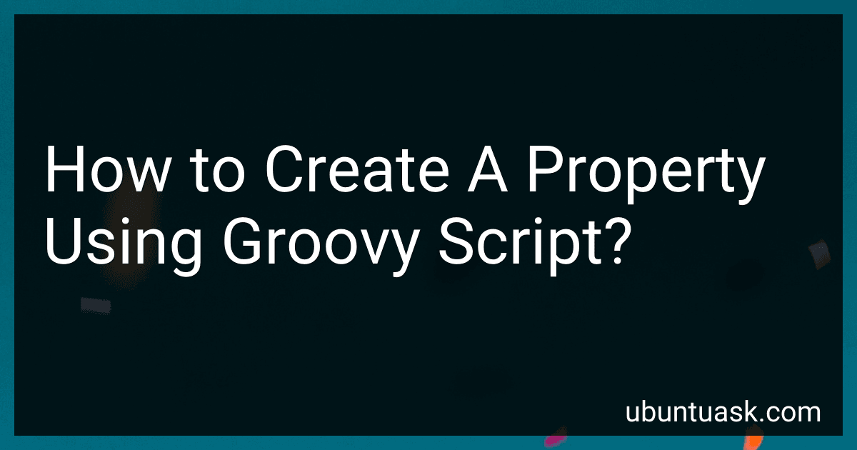 How to Create A Property Using Groovy Script? image